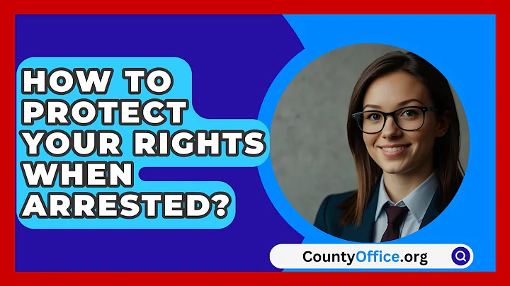 How To Protect Your Rights When Arrested? - CountyOffice.org