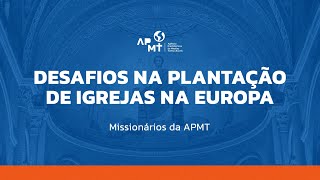 Desafios na Plantação de Igrejas na Europa - APMT