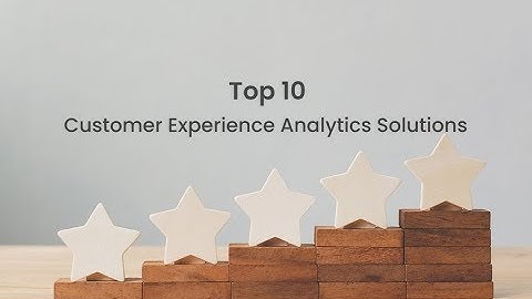 Top 10 Customer Experience Analytics Solutions