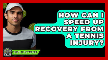 How Can I Speed Up Recovery From A Tennis Injury? - The Racket Xpert
