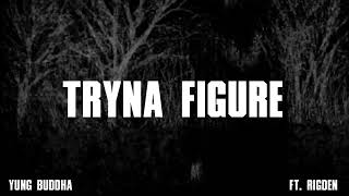 Yung Buddha - Tryna Figure (Official Audio) ft. Rigden
