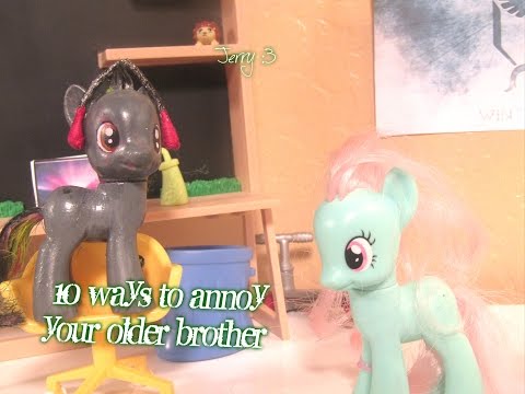 MLP-10 ways to annoy your older brother