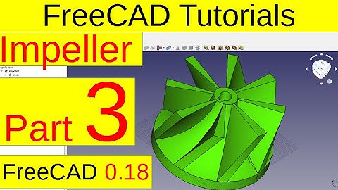 FreeCAD 0.18 Tutorials - Impeller (part3/5)
