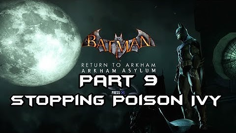 Batman: Arkham Asylum - Part 9 - Stopping Poison Ivy (Riddler items time stamps in description.)