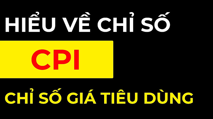 Chỉ số tiêu dùng cpi là gì cách tính cpi năm 2024