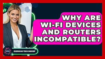 Why Are Wi-Fi Devices And Routers Incompatible? - Emerging Tech Insider