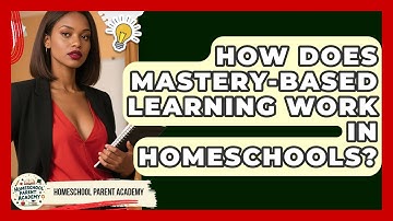 How Does Mastery-based Learning Work In Homeschools? - Homeschool Parent Academy