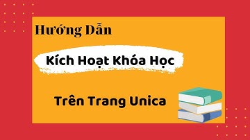 Hướng dẫn kích hoạt khoá học trên trang trực tuyến Unica