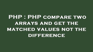 PHP : PHP compare two arrays and get the matched values not the difference