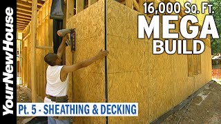 Mega Build -16,000 sf - Part 5: Sheathing