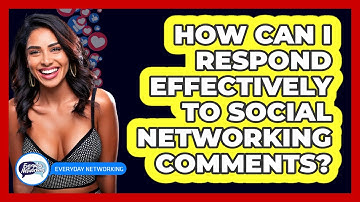 How Can I Respond Effectively To Social Networking Comments? - Everyday-Networking