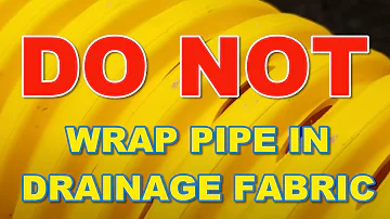 Do NOT wrap a French Drain Pipe With Drainage Fabric