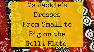 Ms Jackie’s Dresses— From a Small piece  to Big Piece using the Large Gelli Arts plate