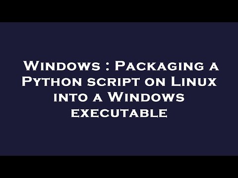 Windows : Packaging a Python script on Linux into a Windows executable