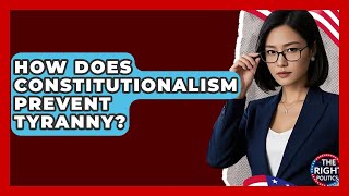 How Does Constitutionalism Prevent Tyranny - The Right Politics