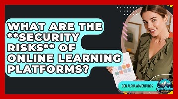 What Are The **security Risks** Of Online Learning Platforms? - Gen Alpha Adventures