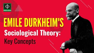 Emile Durkheim’s Sociological Theory: Key Concepts