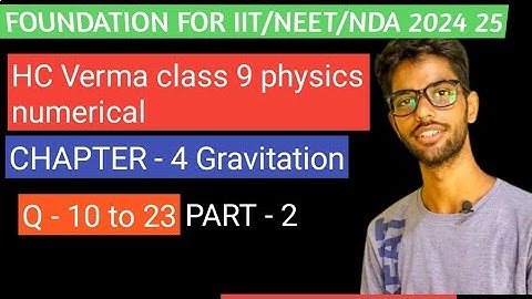 GRAVITATIONAL FORCE  CLASS 9 PHYSICS HC VERMA | CHAPTER - 4  CLASS 9 PHYSICS | NUMERICALS SOLUTION