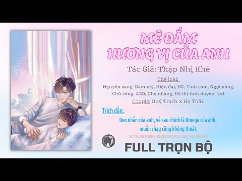 Video FULL - MÊ ĐẮM HƯƠNG VỊ CỦA ANH | ĐAM MỸ ABO HIỆN ĐẠI HAY | NGỌT SỦNG | CHỦ CÔNG | THỤ TRUY CÔNG | HE - youtube