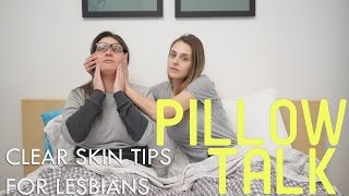 Clear Skin Tips For Lesbians - Pillow Talk