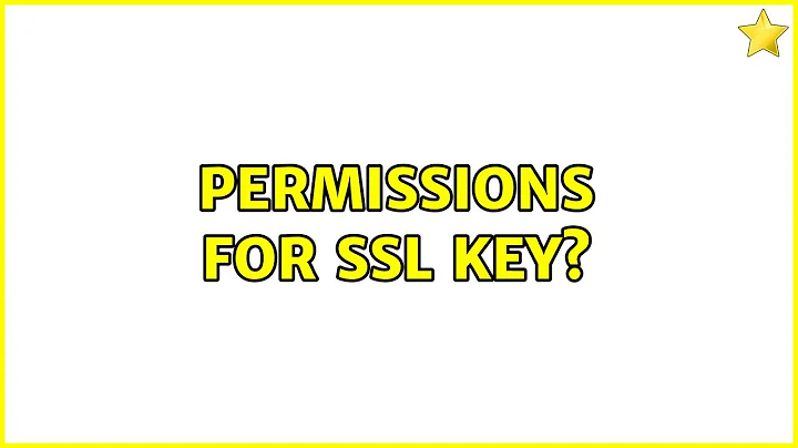 Permissions for SSL key? (2 Solutions!!)