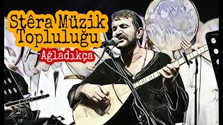 Stéra Müzik Topluluğu/ Galip ŞENGÜL -Ağladıkça (Ahmet KAYA)
