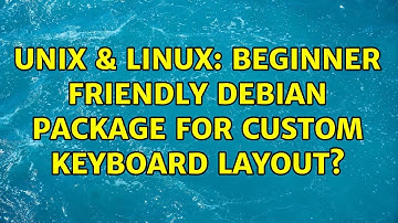 Unix & Linux: Beginner friendly Debian package for custom keyboard layout?
