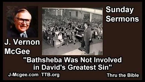 Bathsheba Was Not Involved in David's Greatest Sin - J Vernon McGee - FULL Sunday Sermons