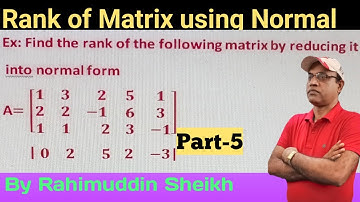 Rank of Matrix using Normal form for Engineering and B.Sc. students part-5 by Rahimuddin Sheikh