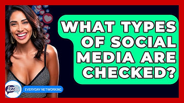 What Types Of Social Media Are Checked? - Everyday-Networking