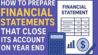  How to Prepare Financial Statements for Year-End Closing (Step-by-Step Guide)