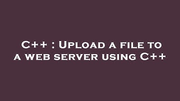 C++ : Upload a file to a web server using C++