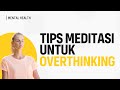 Meditasi untuk Mengurangi Overthinking dan Meningkatkan Ketenangan (Mengatasi Overthinking)