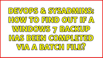 DevOps & SysAdmins: How to find out if a Windows 7 Backup has been completed via a batch file?
