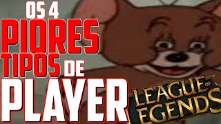 OS 4 PIORES TIPOS DE JOGADORES DE LOL