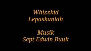 Whizzkid, Lepaskan, Karaoke, Nada nya sudah di Turunin.😀       Musik : Sept Edwin Buuk.