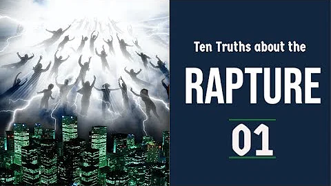 The Rapture Sermon Series 01. Ten Truths about the Rapture - part 1. 1 Thessalonians 4:13-18.