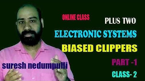 PLUS TWO | ELECTRONIC SYSTEMS | BIASED CLIPPERS | SURESH NEDUMPULLI | PART 2 |SURESH NEDUMPULLI