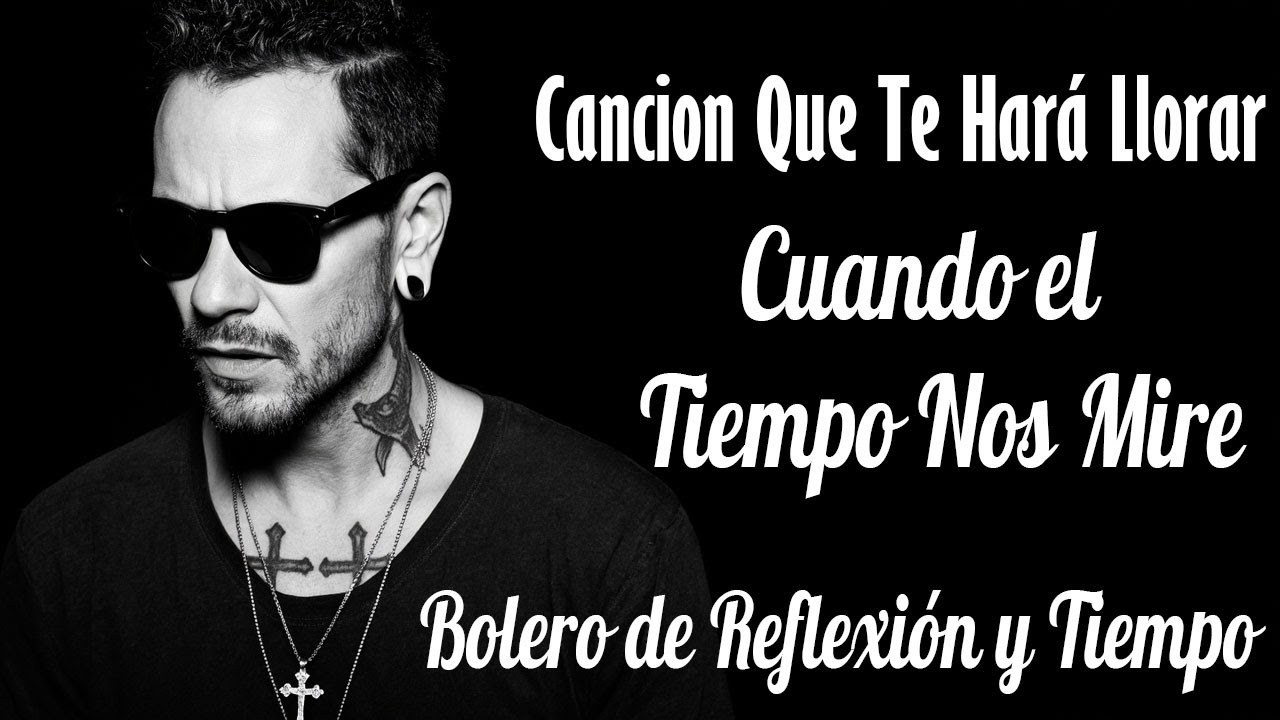 Marc Anthony - Cuando el Tiempo Nos Mire | Bolero de Reflexión y Tiempo