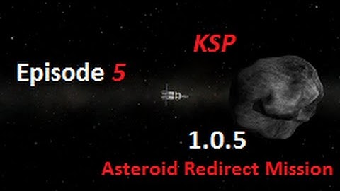 Kerbal Space Program 1.0.5 asteroid Redirect Mission Episode 5