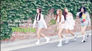 [3D BASS BOOSTED] BLACK PINK (블랙핑크) - WHISTLE (휘파람 NUGU WHO? REMIX) | bumble.bts