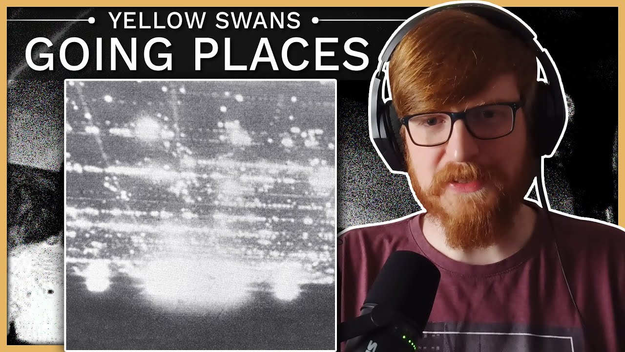 Yellow Swans - Going Places | Album Reaction & Review