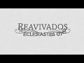 REAVIVADOS - ECLESIASTES 7