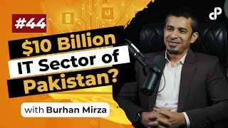 $10 Billion IT Sector of Pakistan? feat Burhan Mirza, Entrepreneur | Podcast #44