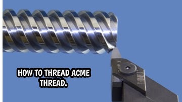 ACME THREAD | LATHE MACHINE BASIC OPERATION.