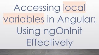 Accessing local variables in Angular: Using ngOnInit Effectively