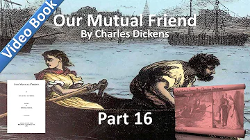 Part 16 - Our Mutual Friend Audiobook by Charles Dickens (Book 4, Chs 14-17)