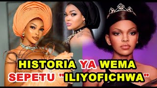 HISTORIA YA WEMA SEPETU: UKWELI USIOSEMWA KUHUSU MAISHA YAKE| 'KUTOKA MISS TZ HADI SKENDO KUBWA'