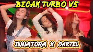 DJ TERBARU BECAK TURBO V5 2025‼️ DJ INNATORA x CARTEL