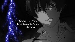 Nightcore AMV - Le lendemain de l'orage (de Lomepal)